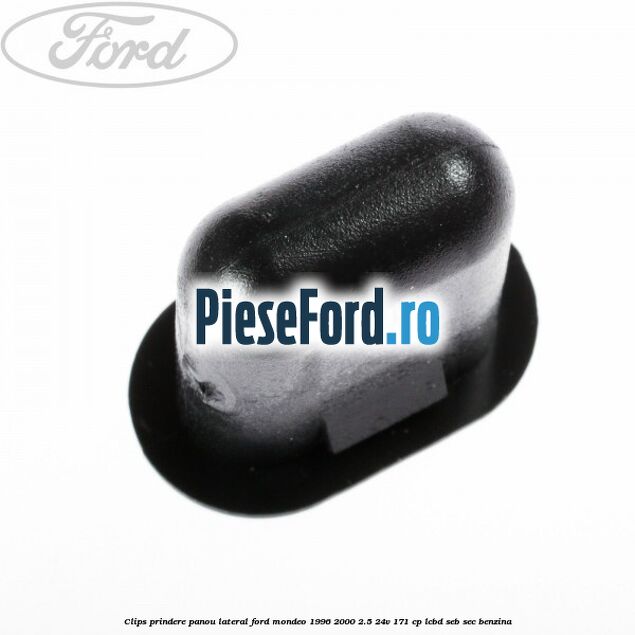 Clips prindere panou lateral Ford Mondeo 1996-2000 2.5 24V 171 cp LCBD, SEB, SEC benzina