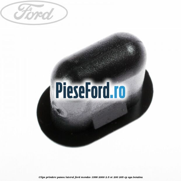 Clips prindere panou lateral Ford Mondeo 1996-2000 2.5 ST 200 205 cp Clips prindere panou lateral Ford Mondeo 1996-2000 2.5 ST 200 205 cp SGA benzina