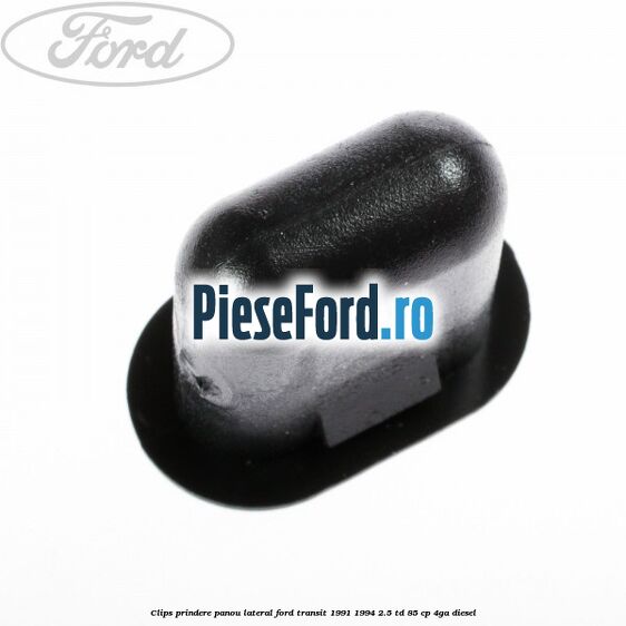 Clips prindere panou lateral Ford Transit 1991-1994 2.5 TD 85 cp 4GA diesel