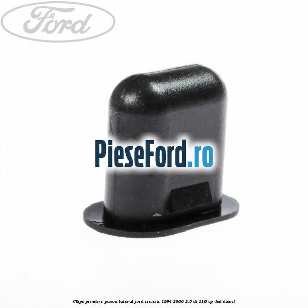 Clips prindere panou lateral Ford Transit 1994-2000 2.5 DI 116 cp Clips prindere panou lateral Ford Transit 1994-2000 2.5 DI 116 cp 4ED diesel