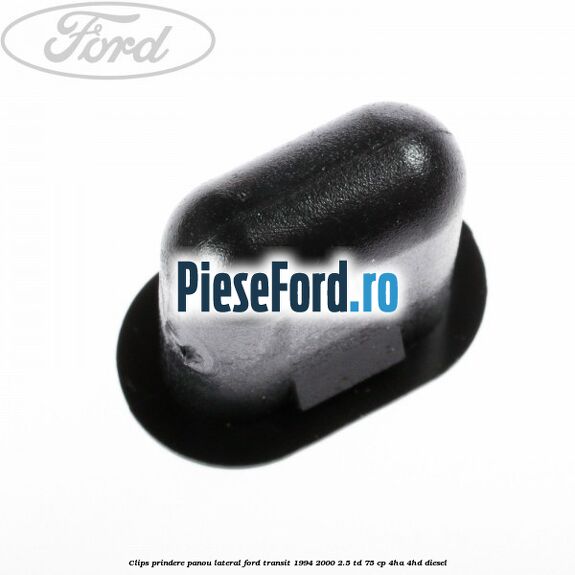 Clips prindere panou lateral Ford Transit 1994-2000 2.5 TD 75 cp 4HA, 4HD diesel
