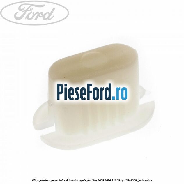 Clips prindere panou lateral interior spate Ford Ka 2009-2016 1.2 69 cp 169A4000, FP4 benzina