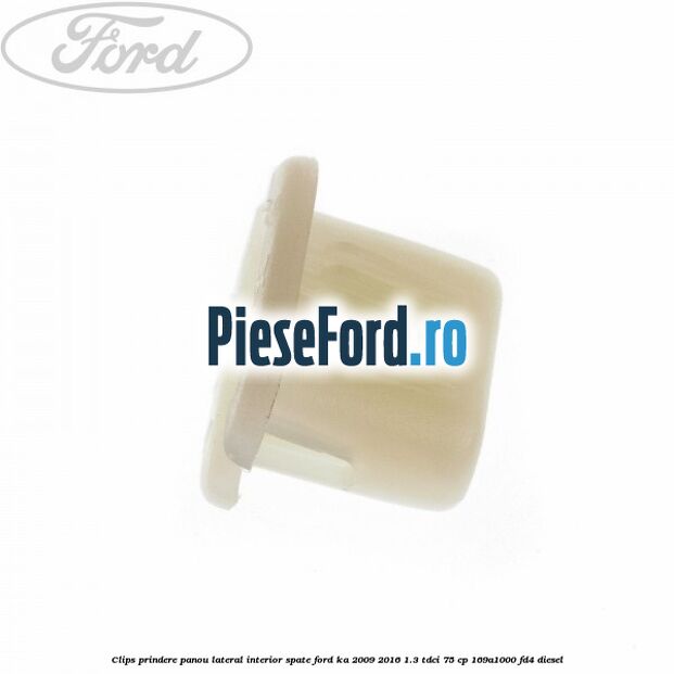 Clips prindere panou lateral interior spate Ford Ka 2009-2016 1.3 TDCi 75 cp 169A1000, FD4 diesel