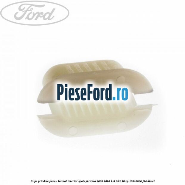 Clips prindere panou lateral interior spate Ford Ka 2009-2016 1.3 TDCi 75 cp 169A1000, FD4 diesel