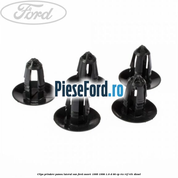 Clips prindere panou lateral VAN Ford Escort 1995-1998 1.8 D 60 cp RTE, RTF, RTH diesel
