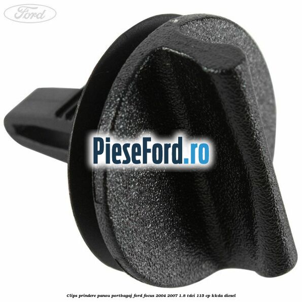 Clips prindere panou portbagaj Ford Focus 2004-2007 1.8 TDCi 115 cp KKDA diesel