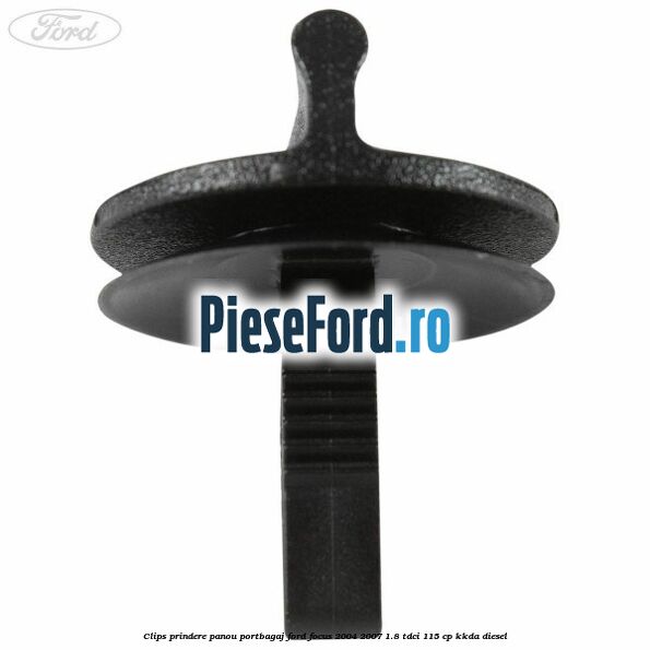 Clips prindere panou portbagaj Ford Focus 2004-2007 1.8 TDCi 115 cp KKDA diesel
