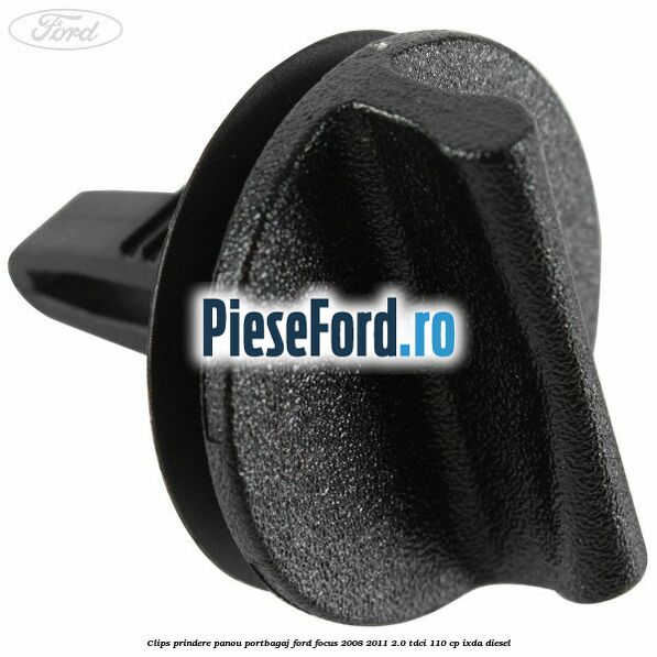 Clips prindere panou portbagaj Ford Focus 2008-2011 2.0 TDCi 110 cp IXDA diesel