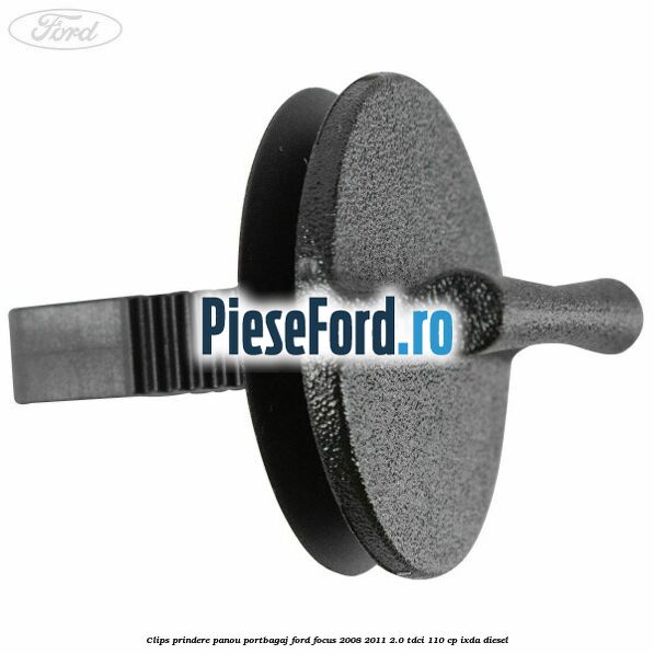 Clips prindere panou portbagaj Ford Focus 2008-2011 2.0 TDCi 110 cp IXDA diesel