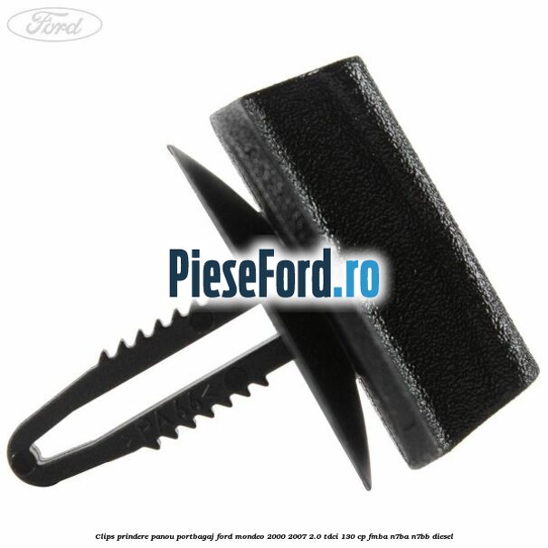 Clips prindere panou portbagaj Ford Mondeo 2000-2007 2.0 TDCi 130 cp Clips prindere panou portbagaj Ford Mondeo 2000-2007 2.0 TDCi 130 cp FMBA, N7BA, N7BB diesel