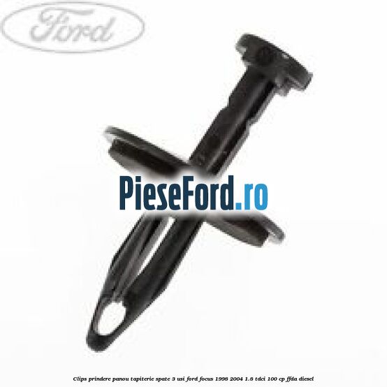 Clips prindere panou tapiterie spate 3 usi Ford Focus 1998-2004 1.8 TDCi 100 cp Clips prindere panou tapiterie spate 3 usi Ford Focus 1998-2004 1.8 TDCi 100 cp FFDA diesel