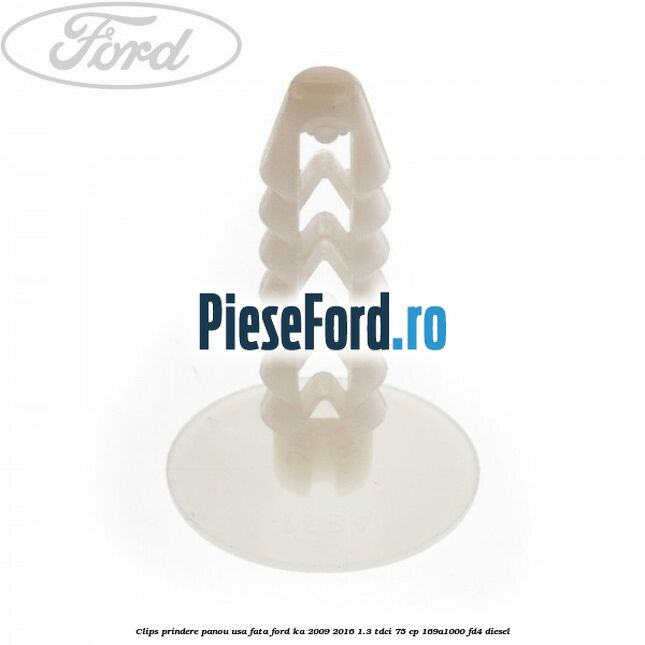 Clips prindere panou usa fata Ford Ka 2009-2016 1.3 TDCi 75 cp 169A1000, FD4 diesel