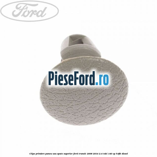 Clips prindere panou usa spate superior Ford Transit 2006-2014 2.4 TDCi 140 cp H9FB diesel