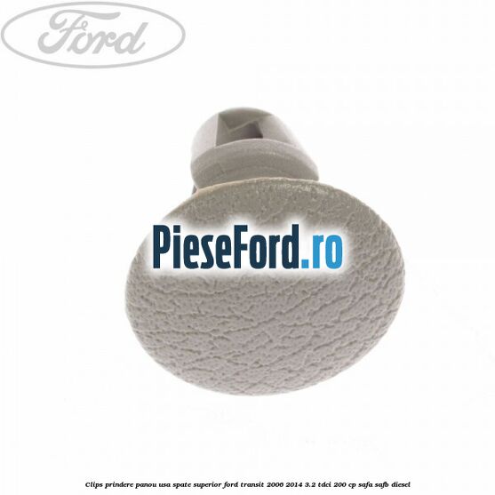 Clips prindere panou usa spate superior Ford Transit 2006-2014 3.2 TDCi 200 cp Clips prindere panou usa spate superior Ford Transit 2006-2014 3.2 TDCi 200 cp SAFA, SAFB diesel