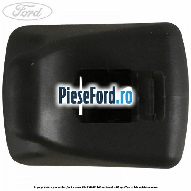 Clips prindere parasolar Ford C-Max 2016-2020 1.0 EcoBoost 125 cp B7DA, M1DA, M1DD benzina