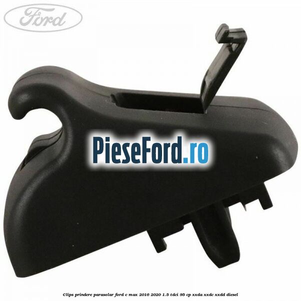 Clips prindere parasolar Ford C-Max 2016-2020 1.5 TDCi 95 cp XXDA, XXDC, XXDD diesel