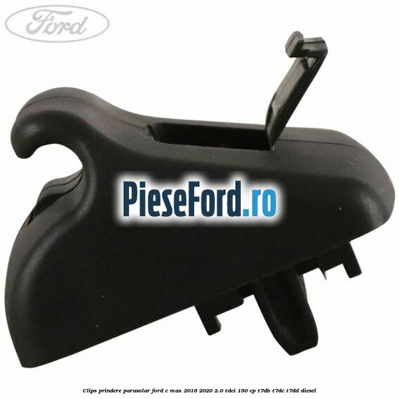 Clips prindere parasolar Ford C-Max 2016-2020 2.0 TDCi 150 cp T7DB, T7DC, T7DD diesel