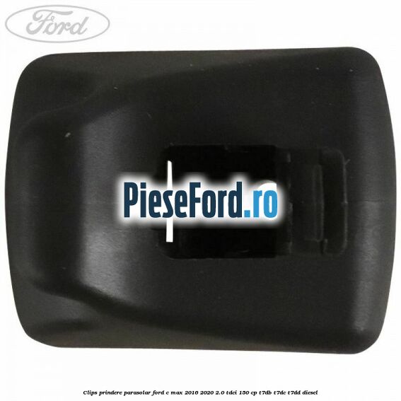 Clips prindere parasolar Ford C-Max 2016-2020 2.0 TDCi 150 cp T7DB, T7DC, T7DD diesel