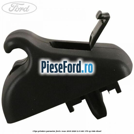 Clips prindere parasolar Ford C-Max 2016-2020 2.0 TDCi 170 cp T8DE diesel