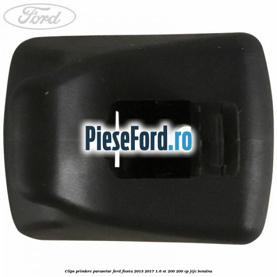 Clips prindere parasolar Ford Fiesta 2013-2017 1.6 ST 200 200 cp JTJC benzina