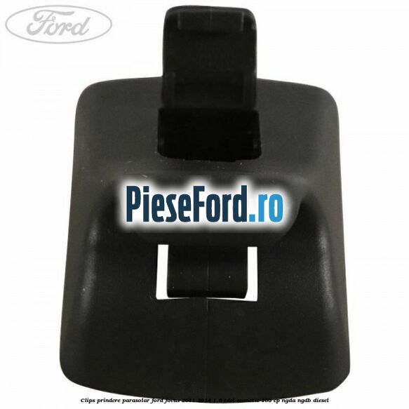 Clips prindere parasolar Ford Focus 2011-2014 1.6 TDCi ECOnetic 105 cp NGDA, NGDB diesel