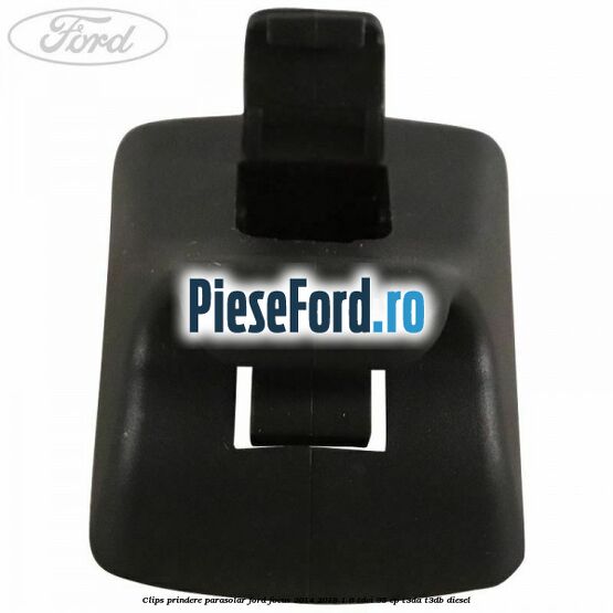 Clips prindere parasolar Ford Focus 2014-2018 1.6 TDCi 95 cp T3DA, T3DB diesel