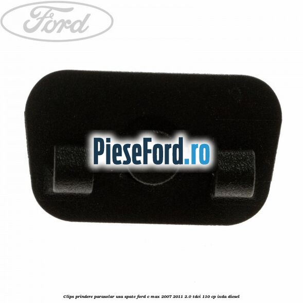 Clips prindere parasolar usa spate Ford C-Max 2007-2011 2.0 TDCi 110 cp Clips prindere parasolar usa spate Ford C-Max 2007-2011 2.0 TDCi 110 cp IXDA diesel