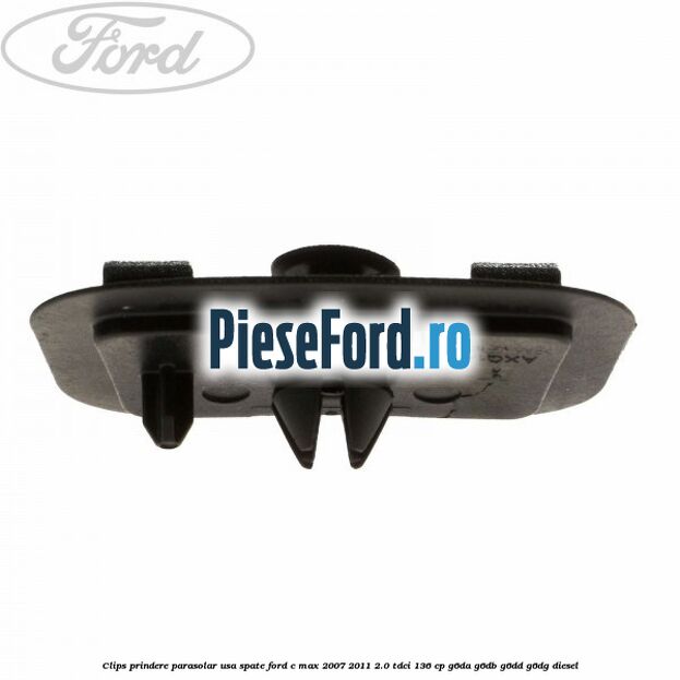 Clips prindere parasolar usa spate Ford C-Max 2007-2011 2.0 TDCi 136 cp G6DA, G6DB, G6DD, G6DG diesel
