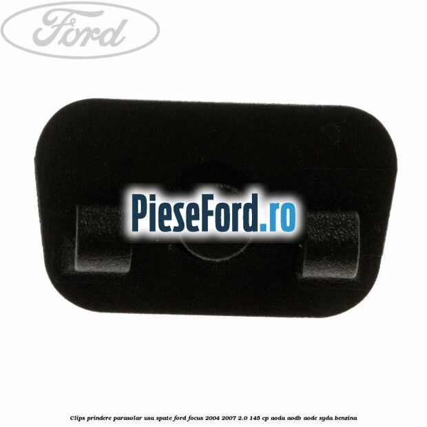 Clips prindere parasolar usa spate Ford Focus 2004-2007 2.0 145 cp Clips prindere parasolar usa spate Ford Focus 2004-2007 2.0 145 cp AODA, AODB, AODE, SYDA benzina
