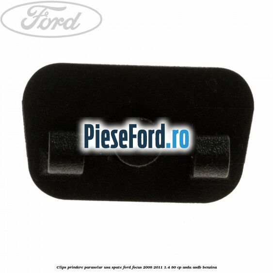 Clips prindere parasolar usa spate Ford Focus 2008-2011 1.4 80 cp ASDA, ASDB benzina