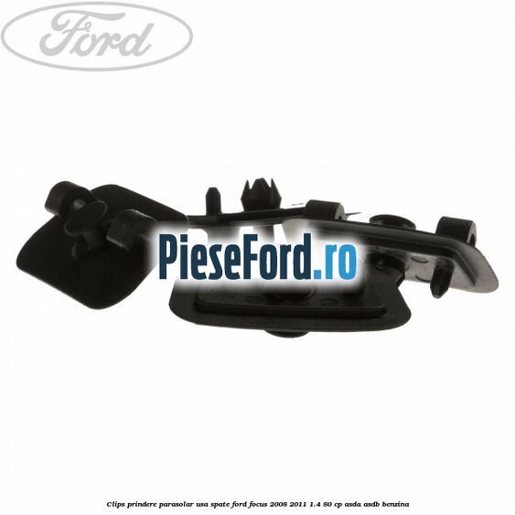 Clips prindere parasolar usa spate Ford Focus 2008-2011 1.4 80 cp ASDA, ASDB benzina