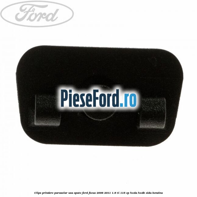 Clips prindere parasolar usa spate Ford Focus 2008-2011 1.6 Ti 115 cp HXDA, HXDB, SIDA benzina