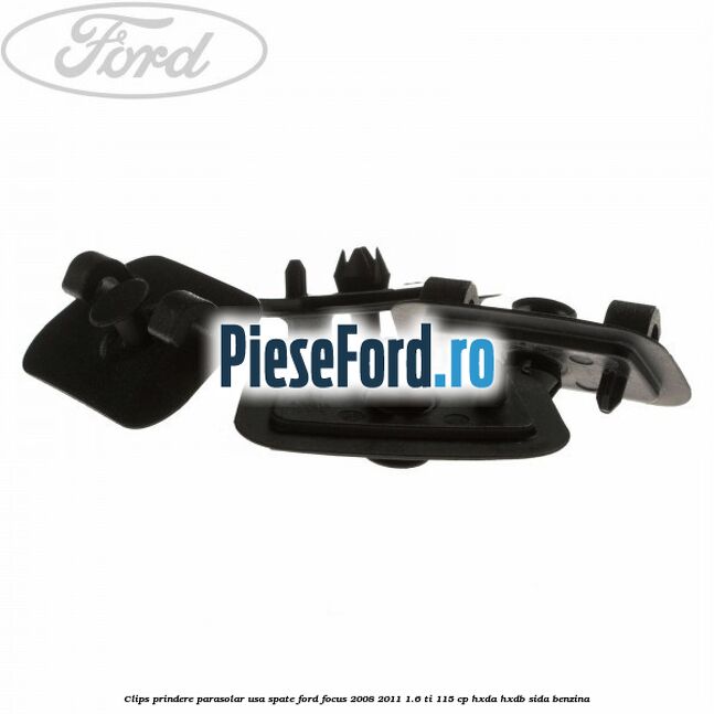Clips prindere parasolar usa spate Ford Focus 2008-2011 1.6 Ti 115 cp HXDA, HXDB, SIDA benzina
