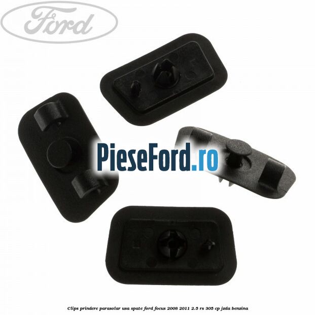 Clips prindere parasolar usa spate Ford Focus 2008-2011 2.5 RS 305 cp JZDA benzina