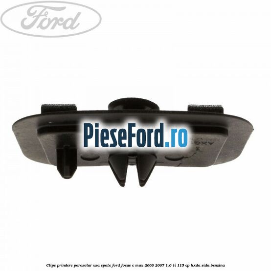 Clips prindere parasolar usa spate Ford Focus C-Max 2003-2007 1.6 Ti 115 cp HXDA, SIDA benzina