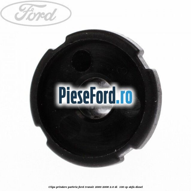 Clips prindere parbriz Ford Transit 2000-2006 2.0 DI 100 cp Clips prindere parbriz Ford Transit 2000-2006 2.0 DI 100 cp ABFA diesel