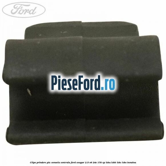 Clips prindere pix consola centrala Ford Cougar 2.5 V6 24V 170 cp LCBA, LCBB, LCBC, LCBE benzina