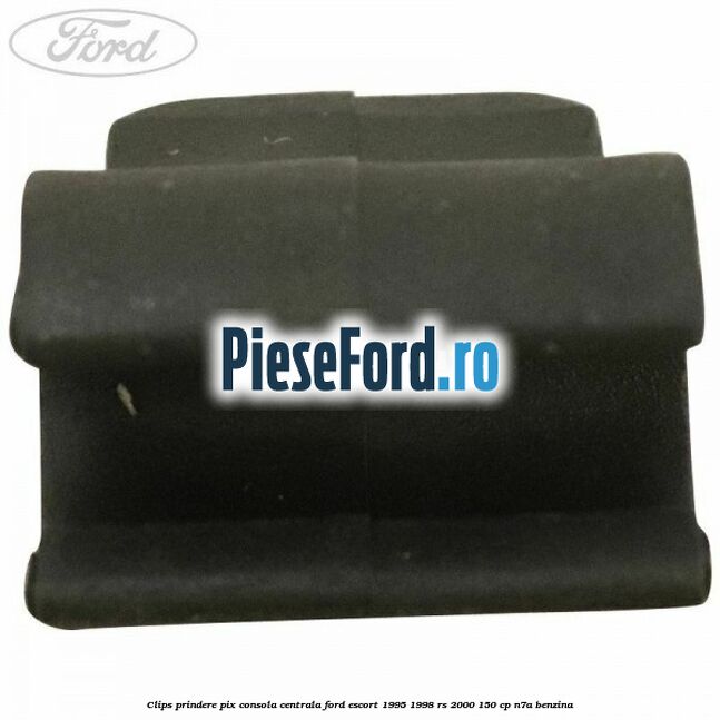 Clips prindere pix consola centrala Ford Escort 1995-1998 RS 2000 150 cp Clips prindere pix consola centrala Ford Escort 1995-1998 RS 2000 150 cp N7A benzina