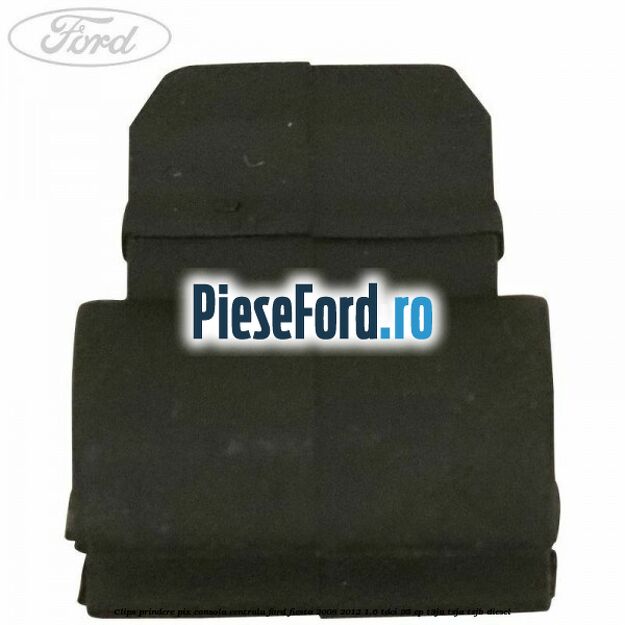 Clips prindere pix consola centrala Ford Fiesta 2008-2012 1.6 TDCi 95 cp Clips prindere pix consola centrala Ford Fiesta 2008-2012 1.6 TDCi 95 cp T3JA, TZJA, TZJB diesel