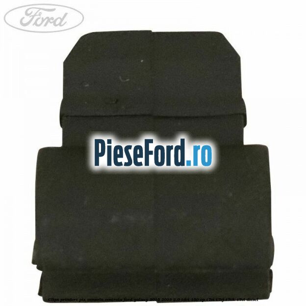 Clips prindere pix consola centrala Ford Galaxy 2015-2023 2.0 TDCi 150 cp T7CI, T7CJ, T7CK, T7CL diesel