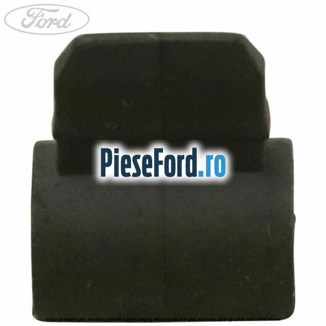 Clips prindere pix consola centrala Ford Galaxy 2015-2023 2.0 TDCi BI-Turbo 210 cp Clips prindere pix consola centrala Ford Galaxy 2015-2023 2.0 TDCi BI-Turbo 210 cp T9CB, T9CC, T9CD diesel