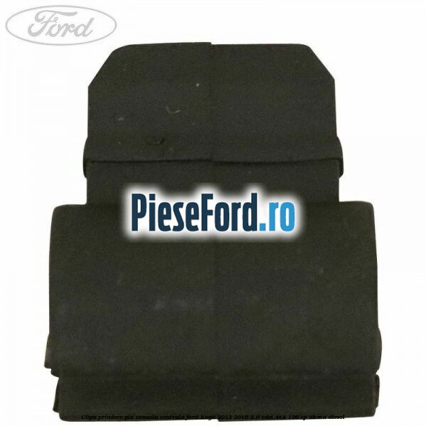 Clips prindere pix consola centrala Ford Kuga 2013-2016 2.0 TDCi 4x4 136 cp Clips prindere pix consola centrala Ford Kuga 2013-2016 2.0 TDCi 4x4 136 cp UKMA diesel