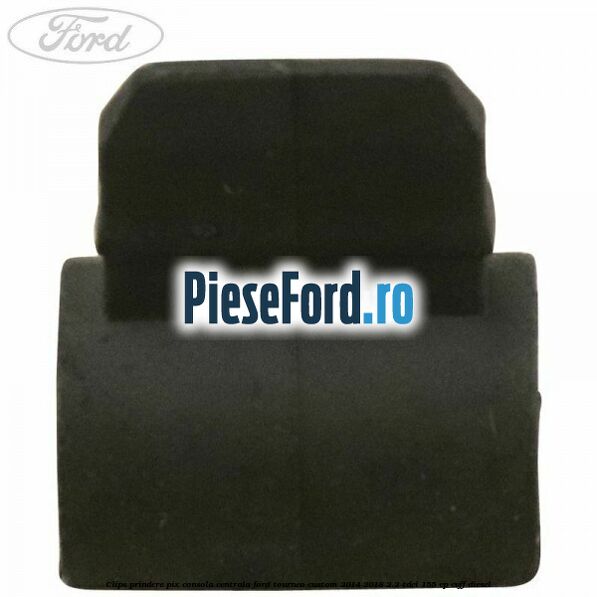 Clips prindere pix consola centrala Ford Tourneo Custom 2014-2018 2.2 TDCi 155 cp Clips prindere pix consola centrala Ford Tourneo Custom 2014-2018 2.2 TDCi 155 cp CVFF diesel