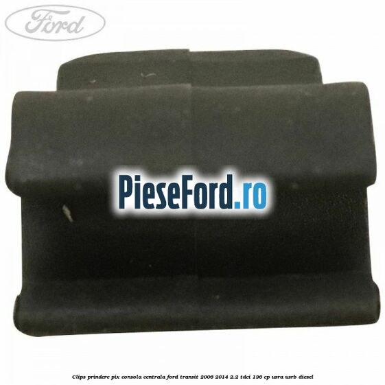 Clips prindere pix consola centrala Ford Transit 2006-2014 2.2 TDCi 136 cp USRA, USRB diesel