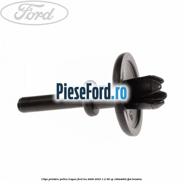 Clips prindere polita hayon Ford Ka 2009-2016 1.2 69 cp 169A4000, FP4 benzina