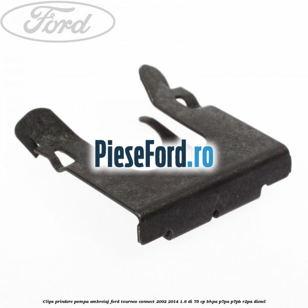 Clips prindere pompa ambreiaj Ford Tourneo Connect 2002-2014 1.8 Di 75 cp BHPA, P7PA, P7PB, R2PA diesel