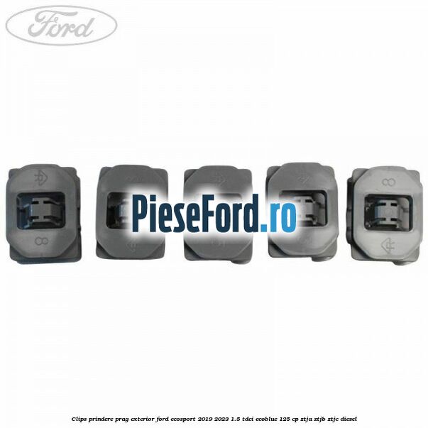 Clips prindere prag exterior Ford EcoSport 2019-2023 1.5 TDCi EcoBlue 125 cp ZTJA, ZTJB, ZTJC diesel
