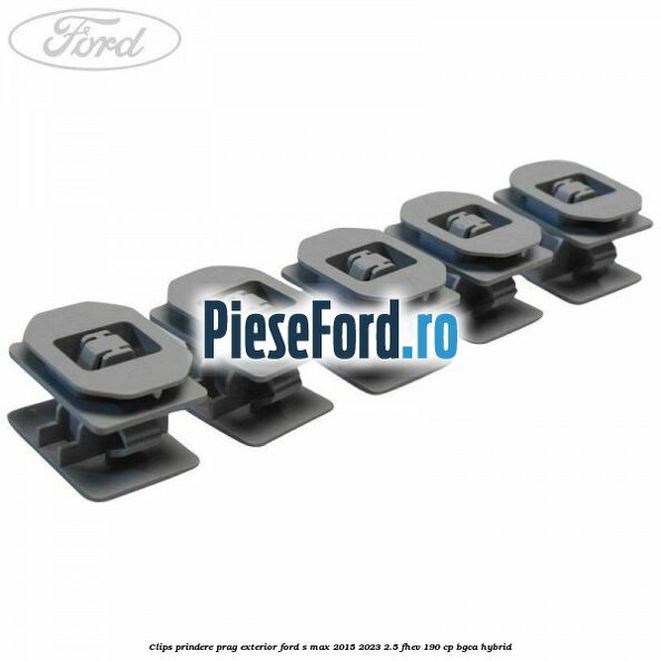 Clips prindere prag exterior Ford S-Max 2015-2023 2.5 FHEV 190 cp