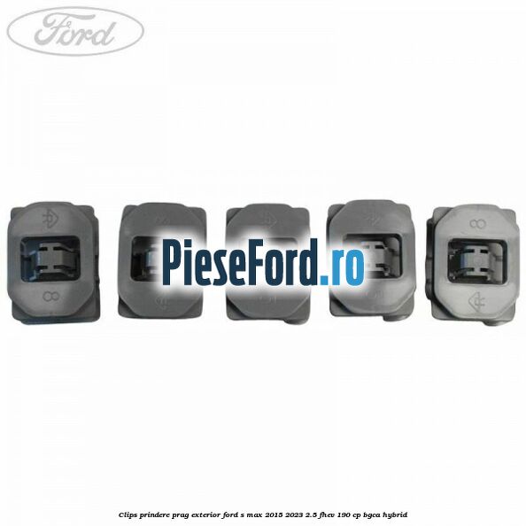 Clips prindere prag exterior Ford S-Max 2015-2023 2.5 FHEV 190 cp Clips prindere prag exterior Ford S-Max 2015-2023 2.5 FHEV 190 cp BGCA hybrid