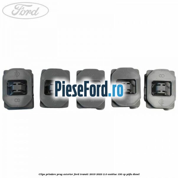 Clips prindere prag exterior Ford Transit 2019-2023 2.0 EcoBlue 150 cp P0FA diesel